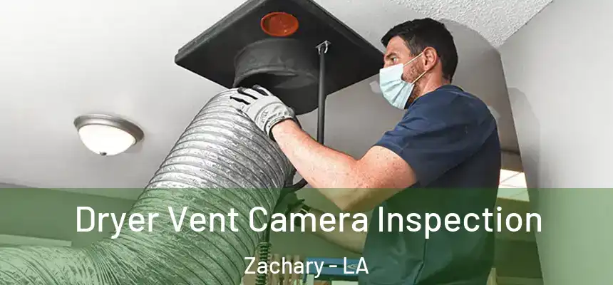  Dryer Vent Camera Inspection Zachary - LA