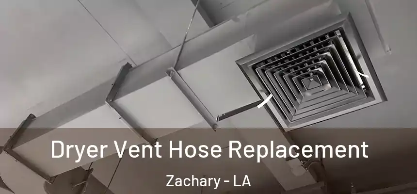 Dryer Vent Hose Replacement Zachary - LA
