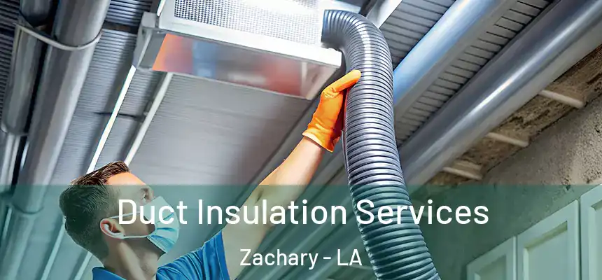  Duct Insulation Services Zachary - LA