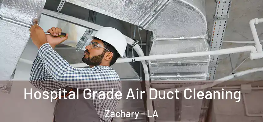 Hospital Grade Air Duct Cleaning Zachary - LA