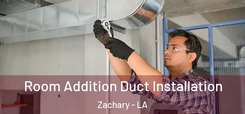  Room Addition Duct Installation Zachary - LA